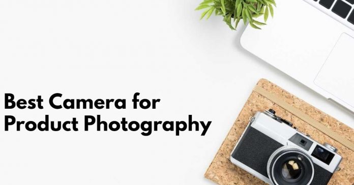 Best Camera for Product Photography